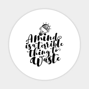 'A Mind Is A Terrible Thing To Waste' Education Shirt Magnet